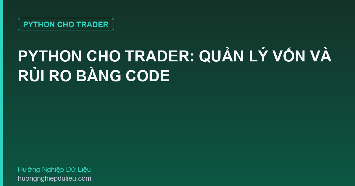 Python Cho Trader: Quản Lý Vốn Và Rủi Ro Bằng Code