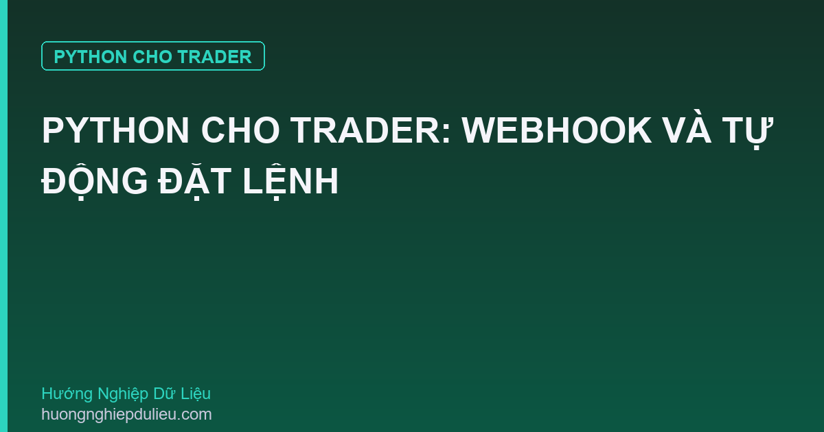 Python Cho Trader: Webhook Và Tự Động Đặt Lệnh