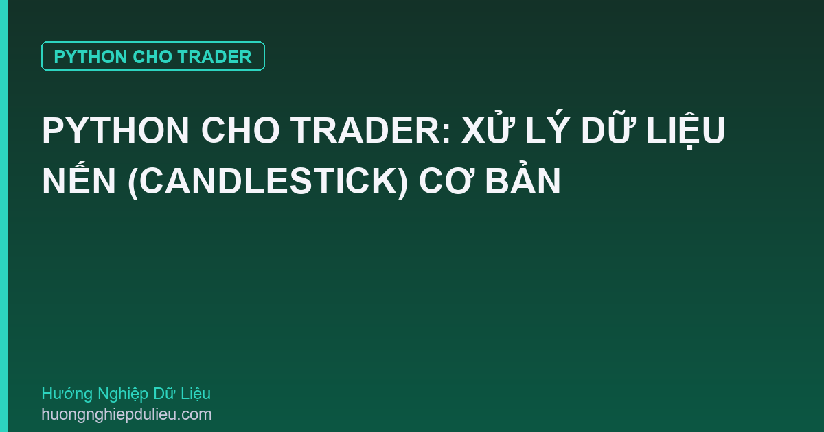 Python Cho Trader: Xử Lý Dữ Liệu Nến (Candlestick) Cơ Bản