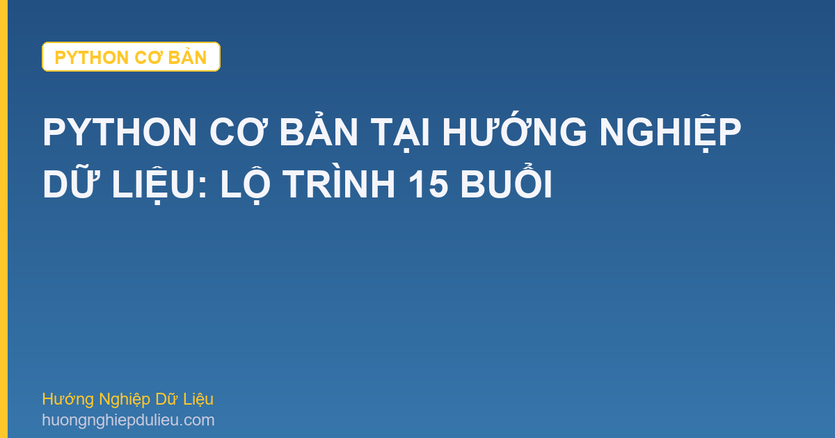 Python Cơ Bản Tại Hướng Nghiệp Dữ Liệu: Lộ Trình 15 Buổi