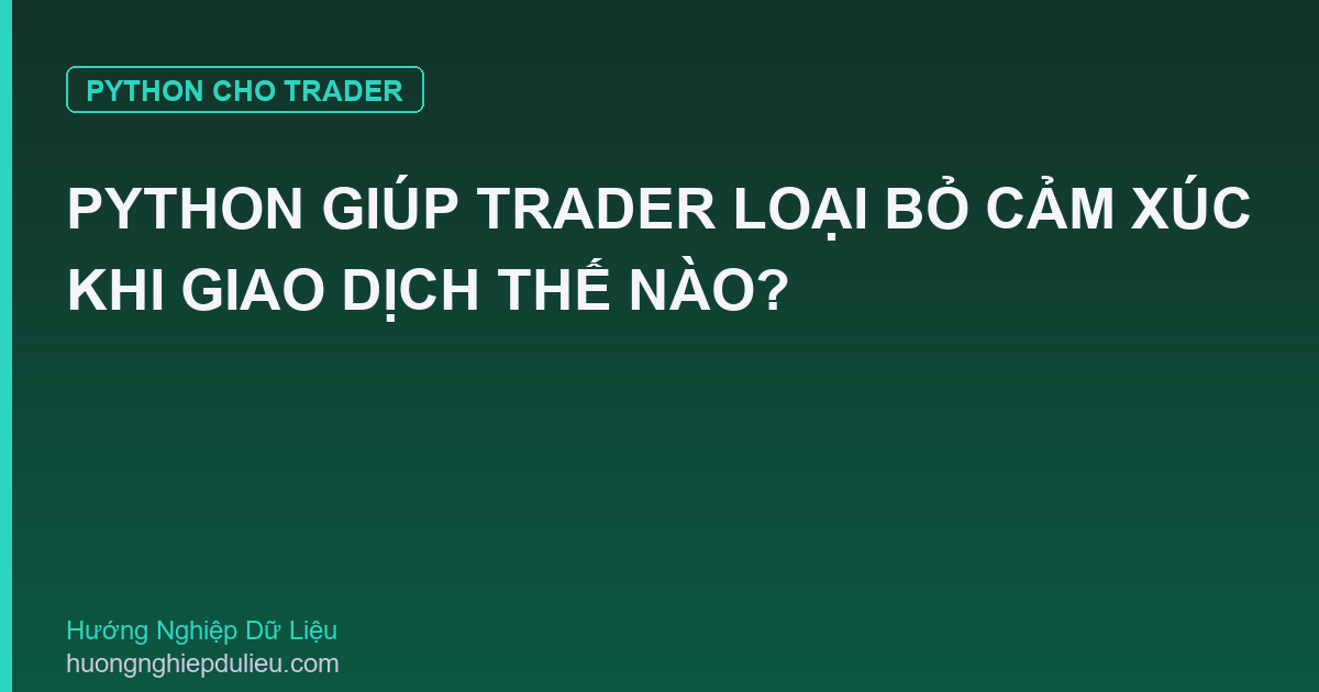Python Giúp Trader Loại Bỏ Cảm Xúc Khi Giao Dịch Thế Nào?