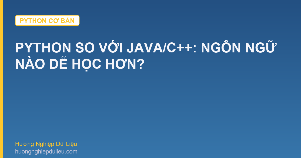 Python So Với Java/C++: Ngôn Ngữ Nào Dễ Học Hơn?