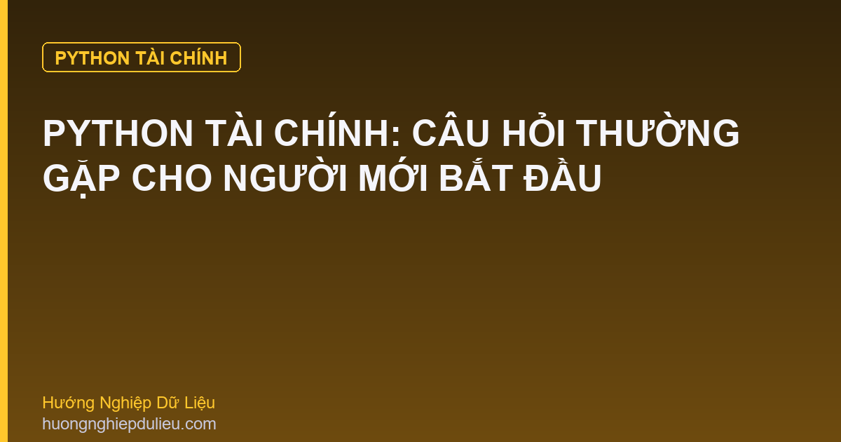 Python Tài Chính: Câu Hỏi Thường Gặp Cho Người Mới Bắt Đầu
