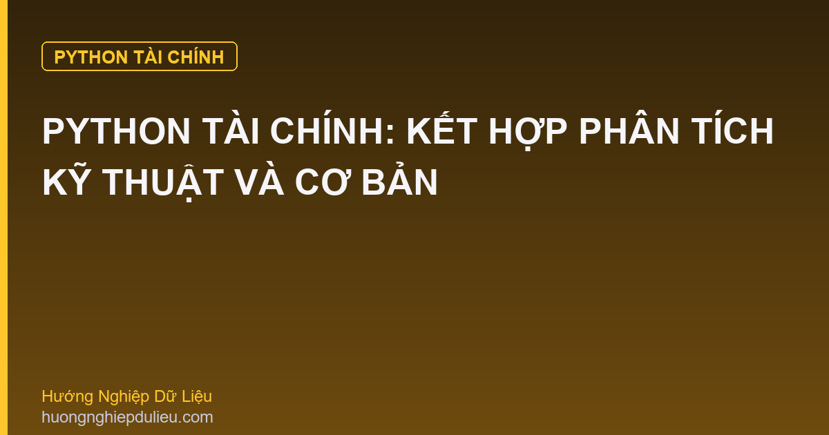 Python Tài Chính: Kết Hợp Phân Tích Kỹ Thuật Và Cơ Bản