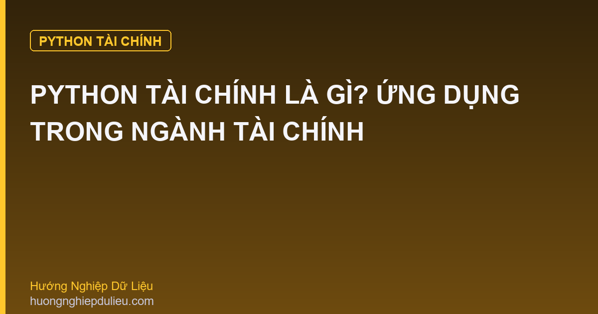 Python Tài Chính Là Gì? Ứng Dụng Trong Ngành Tài Chính