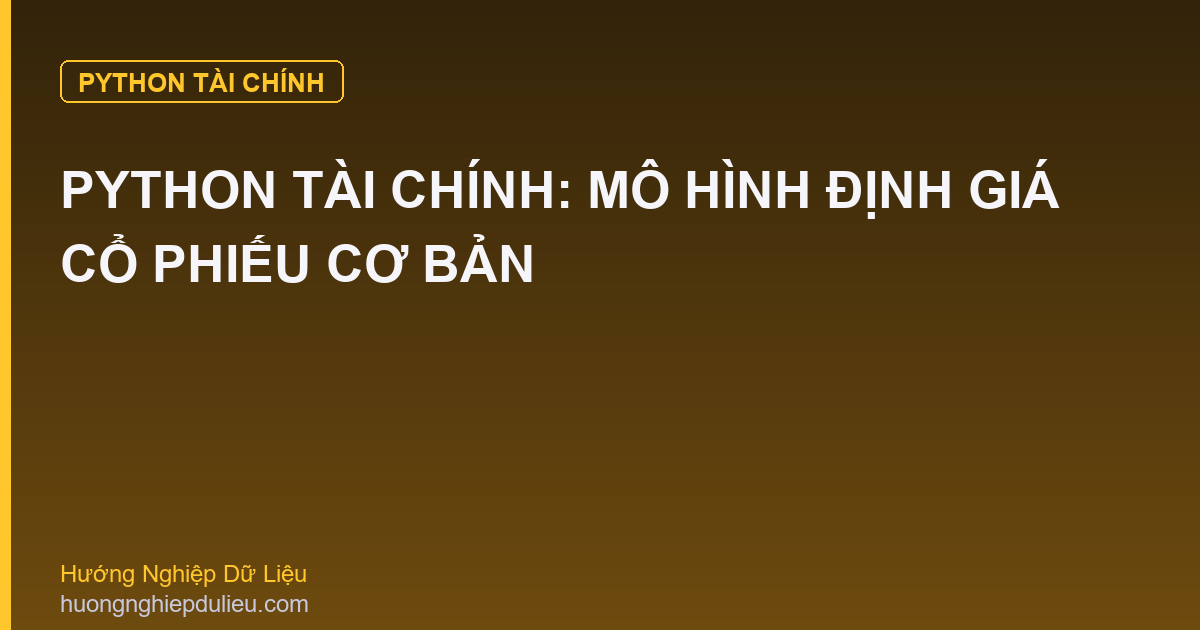 Python Tài Chính: Mô Hình Định Giá Cổ Phiếu Cơ Bản