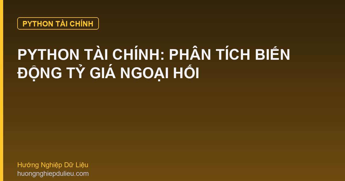 Python Tài Chính: Phân Tích Biến Động Tỷ Giá Ngoại Hối