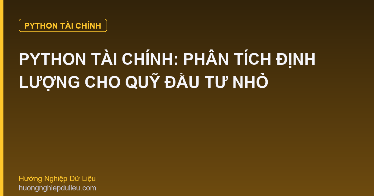Python Tài Chính: Phân Tích Định Lượng Cho Quỹ Đầu Tư Nhỏ