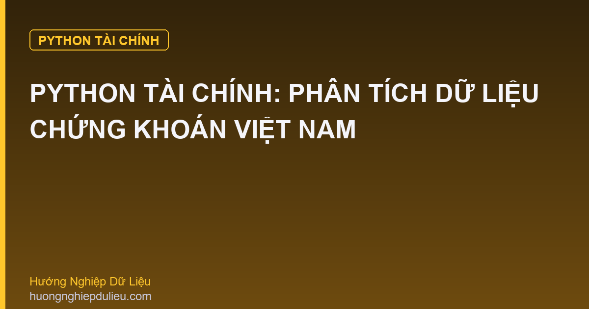 Python Tài Chính: Phân Tích Dữ Liệu Chứng Khoán Việt Nam
