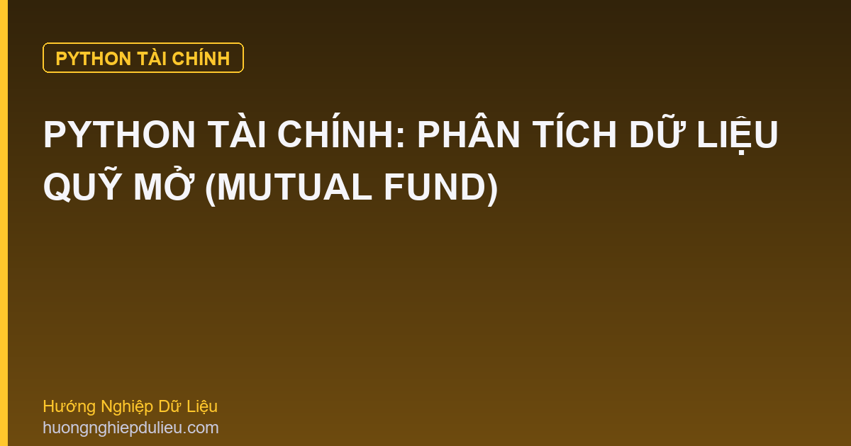 Python Tài Chính: Phân Tích Dữ Liệu Quỹ Mở (Mutual Fund)