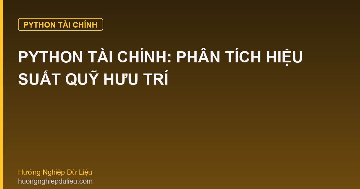 Python Tài Chính: Phân Tích Hiệu Suất Quỹ Hưu Trí