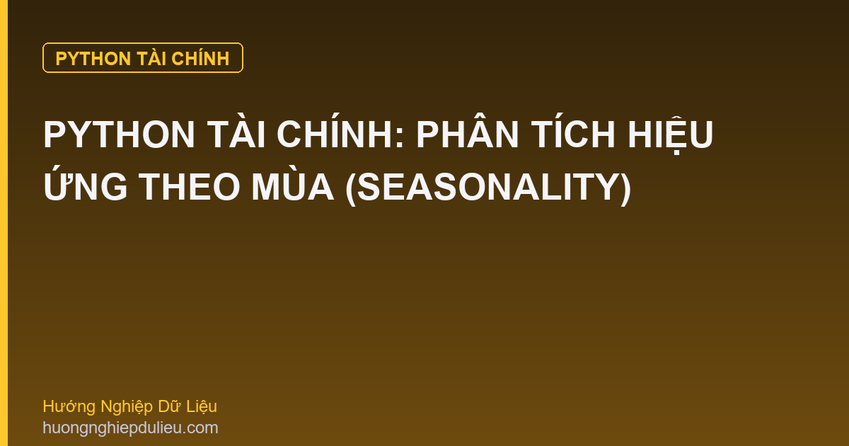 Python Tài Chính: Phân Tích Hiệu Ứng Theo Mùa (Seasonality)
