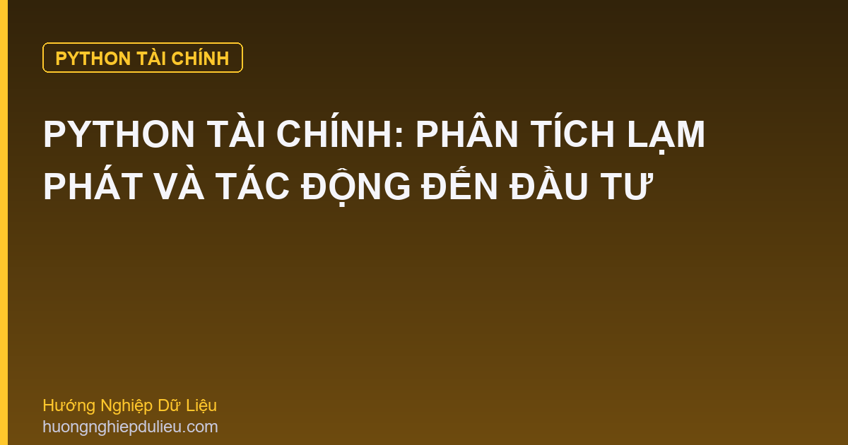 Python Tài Chính: Phân Tích Lạm Phát Và Tác Động Đến Đầu Tư