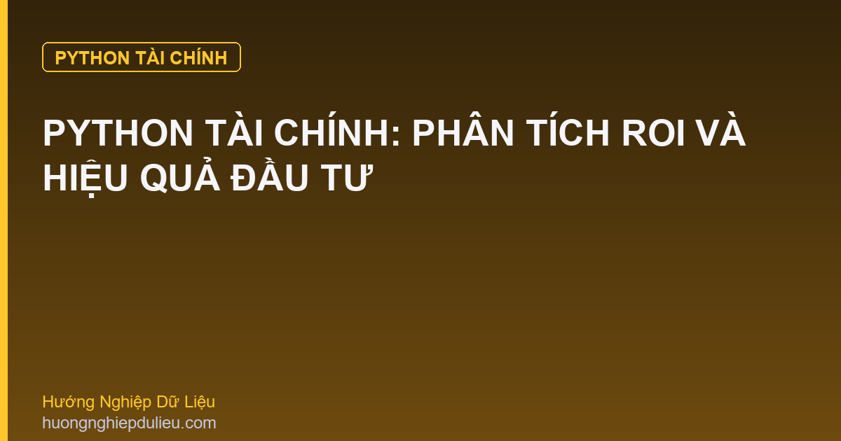 Python Tài Chính: Phân Tích ROI Và Hiệu Quả Đầu Tư