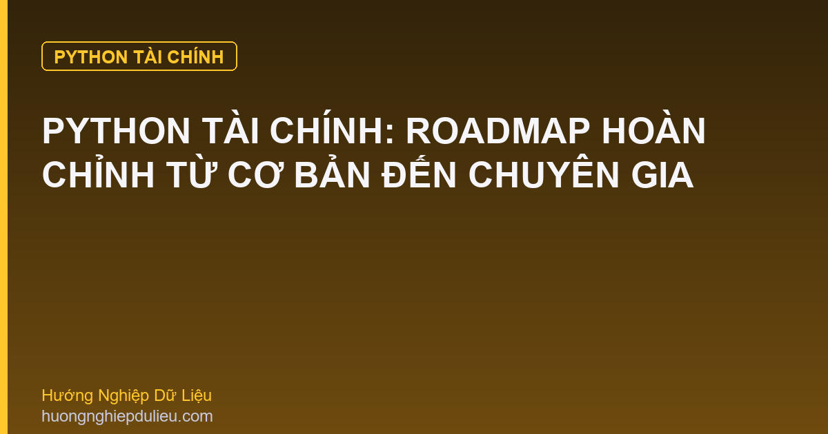 Python Tài Chính: Roadmap Hoàn Chỉnh Từ Cơ Bản Đến Chuyên Gia