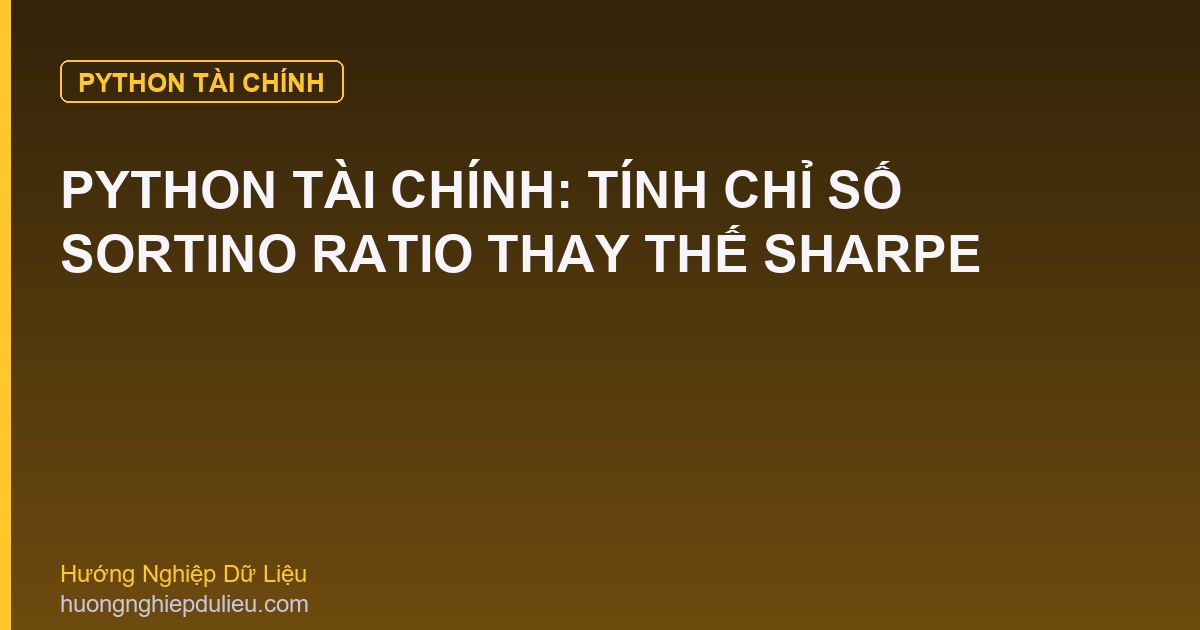 Python Tài Chính: Tính Chỉ Số Sortino Ratio Thay Thế Sharpe