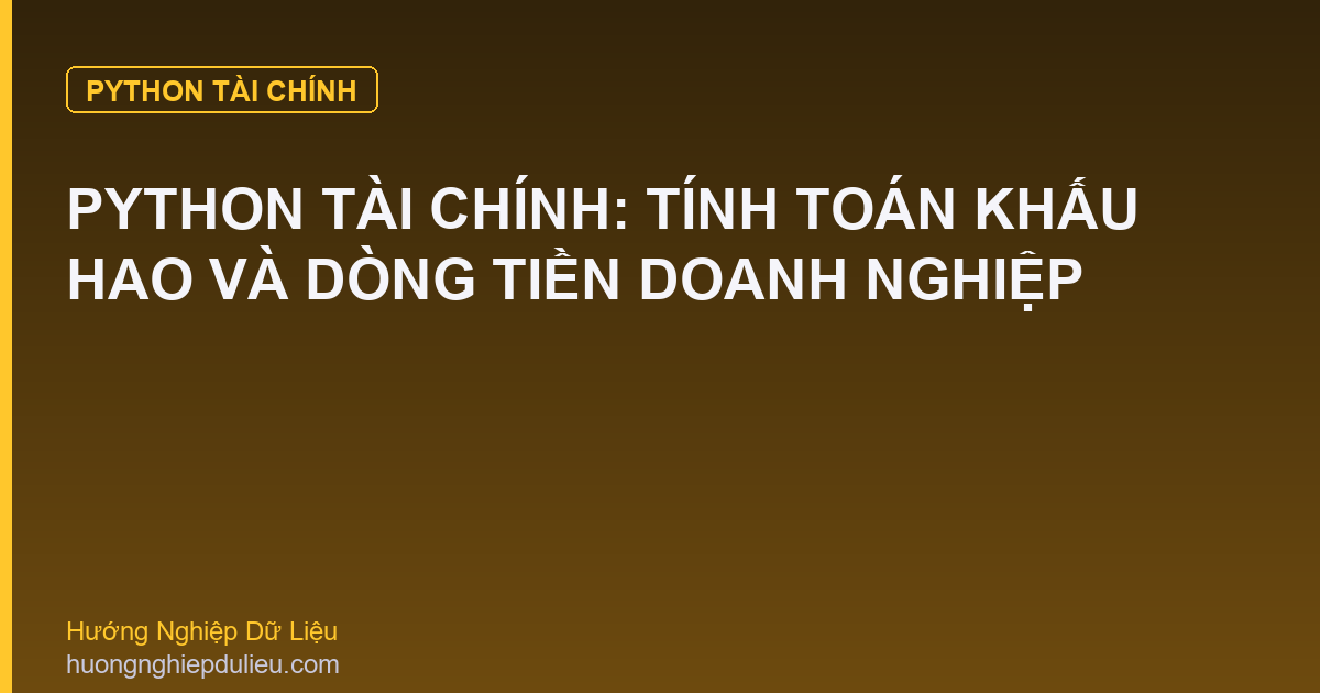 Python Tài Chính: Tính Toán Khấu Hao Và Dòng Tiền Doanh Nghiệp