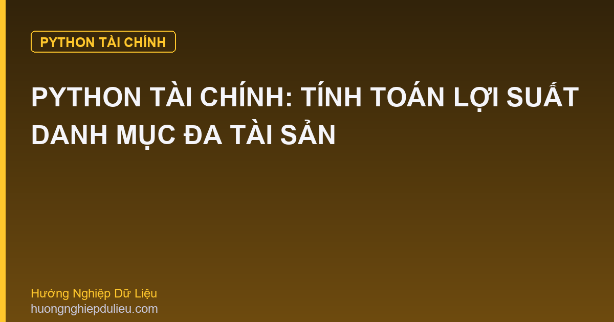 Python Tài Chính: Tính Toán Lợi Suất Danh Mục Đa Tài Sản