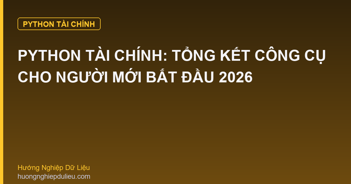 Python Tài Chính: Tổng Kết Công Cụ Cho Người Mới Bắt Đầu 2026