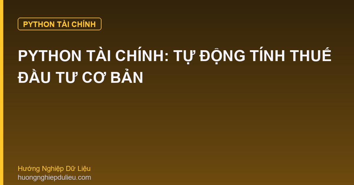 Python Tài Chính: Tự Động Tính Thuế Đầu Tư Cơ Bản