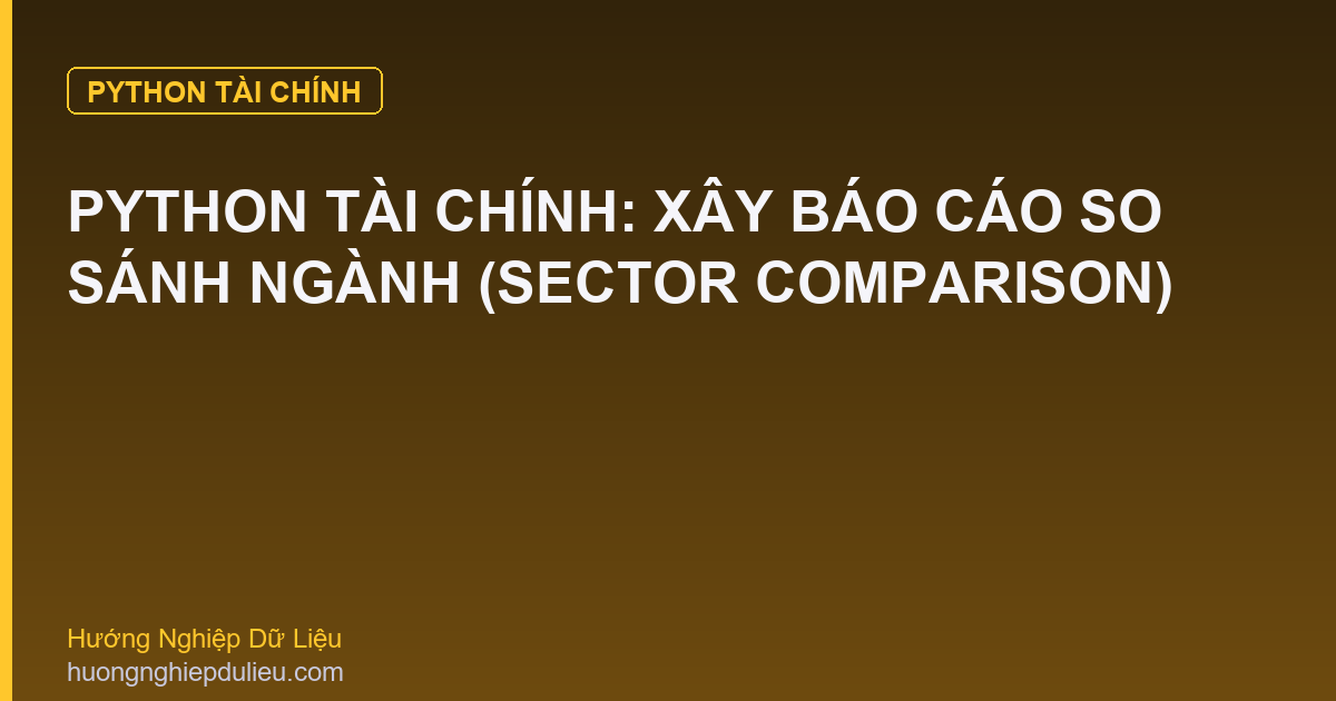 Python Tài Chính: Xây Báo Cáo So Sánh Ngành (Sector Comparison)