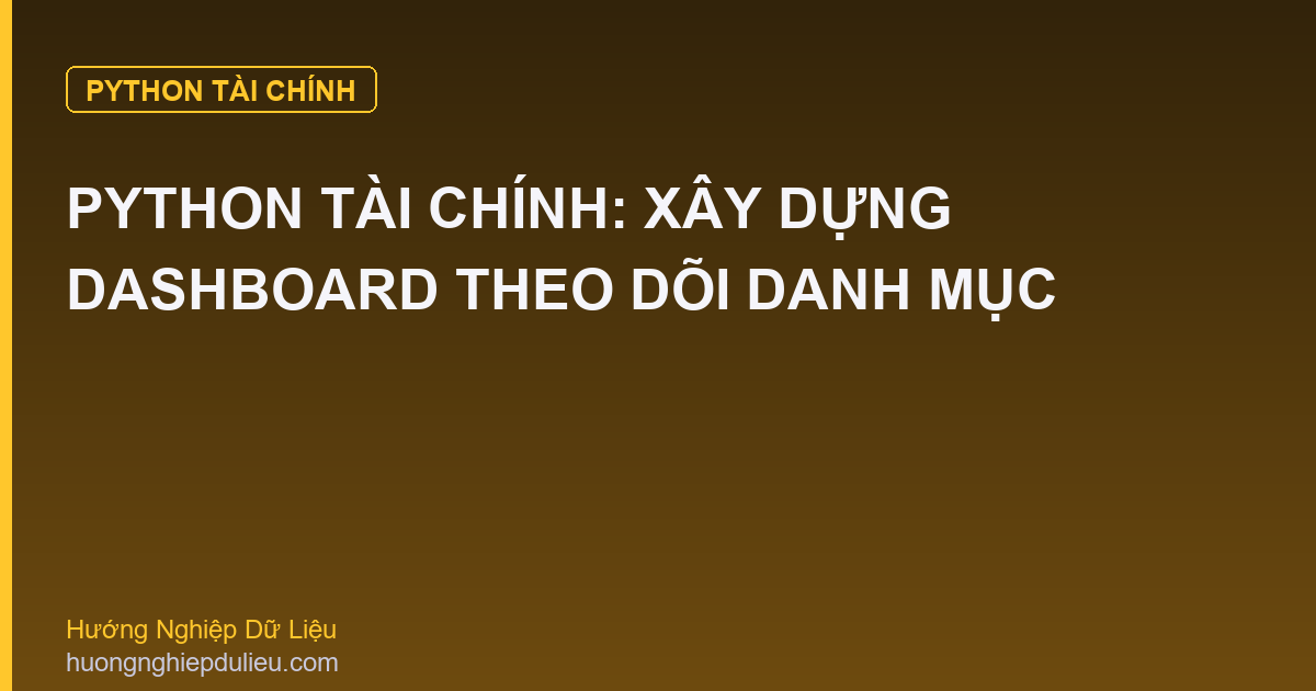 Python Tài Chính: Xây Dựng Dashboard Theo Dõi Danh Mục