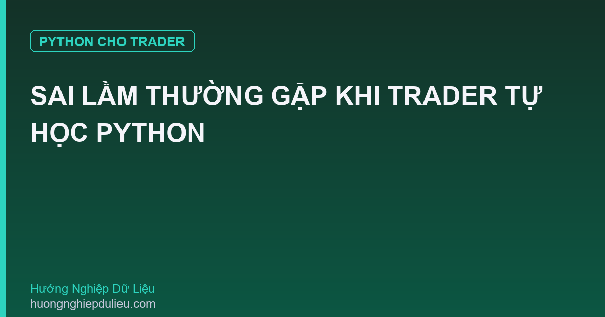 Sai Lầm Thường Gặp Khi Trader Tự Học Python