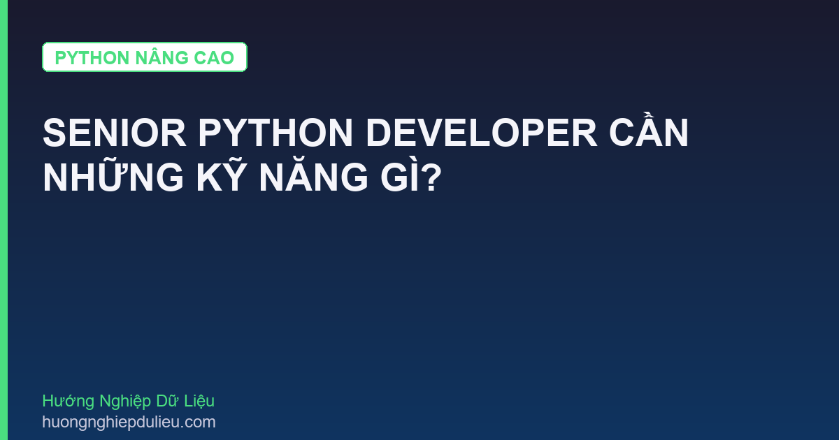Senior Python Developer Cần Những Kỹ Năng Gì?
