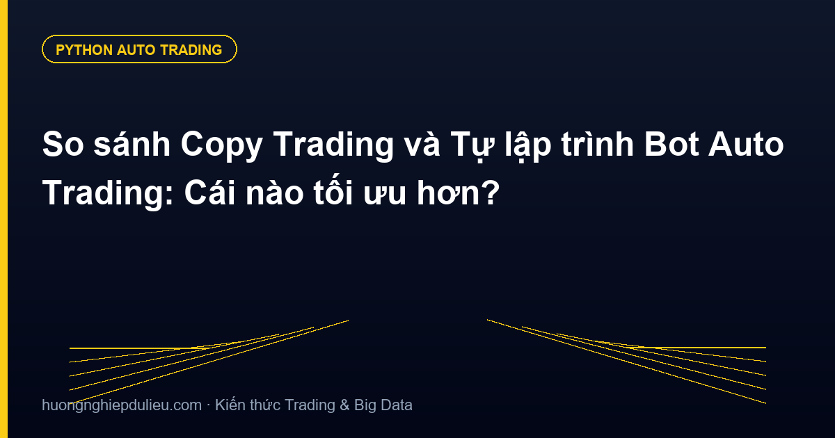 So sánh Copy Trading và Tự lập trình Bot Auto Trading: Cái nào tối ưu hơn?