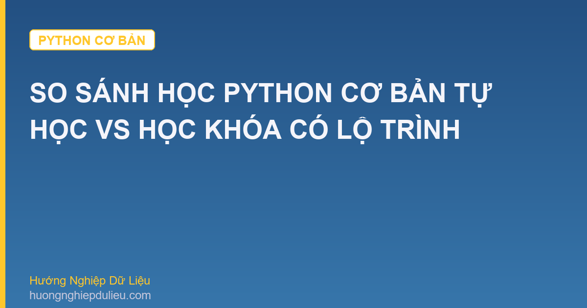 So Sánh Học Python Cơ Bản Tự Học Vs Học Khóa Có Lộ Trình
