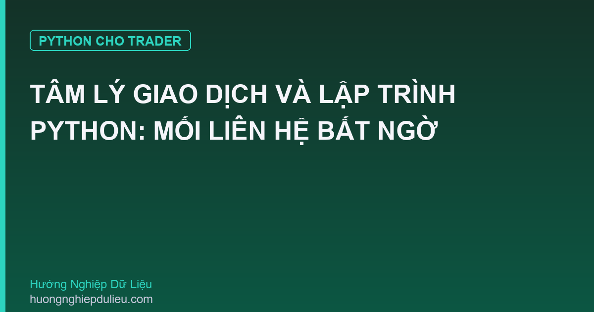 Tâm Lý Giao Dịch Và Lập Trình Python: Mối Liên Hệ Bất Ngờ