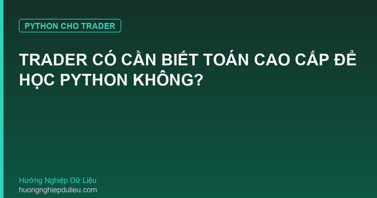 Trader Có Cần Biết Toán Cao Cấp Để Học Python Không?