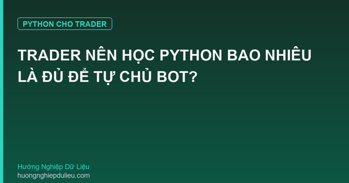 Trader Nên Học Python Bao Nhiêu Là Đủ Để Tự Chủ Bot?