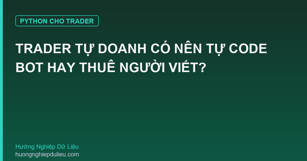 Trader Tự Doanh Có Nên Tự Code Bot Hay Thuê Người Viết?