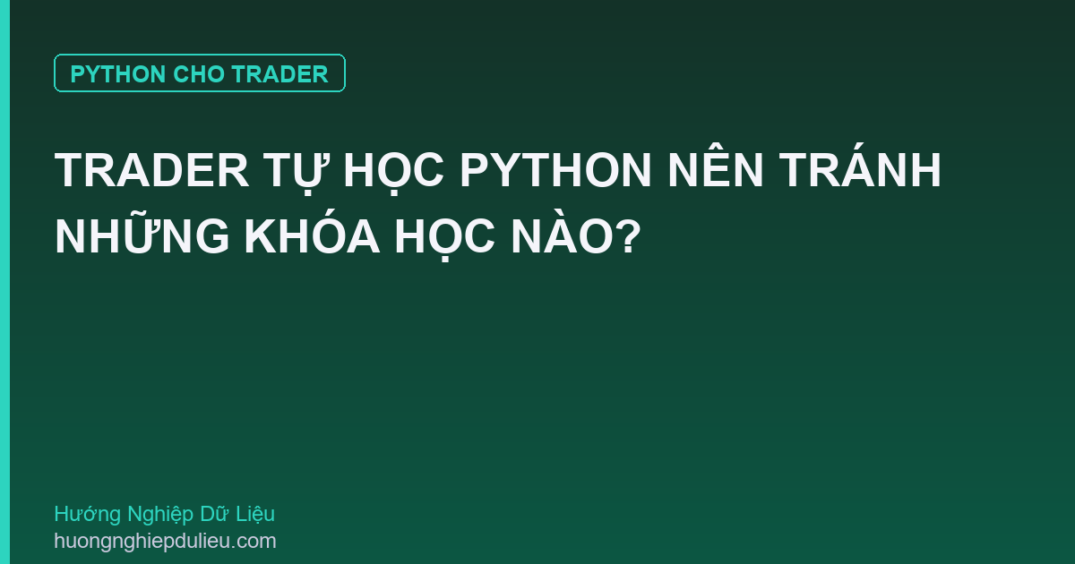 Trader Tự Học Python Nên Tránh Những Khóa Học Nào?