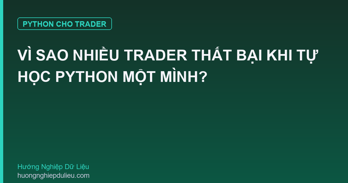 Vì Sao Nhiều Trader Thất Bại Khi Tự Học Python Một Mình?