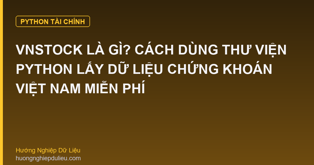 Vnstock Là Gì? Cách Dùng Thư Viện Python Lấy Dữ Liệu Chứng Khoán Việt Nam Miễn Phí