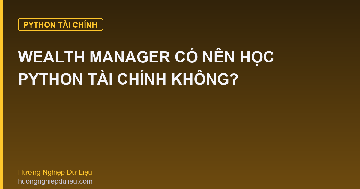 Wealth Manager Có Nên Học Python Tài Chính Không?