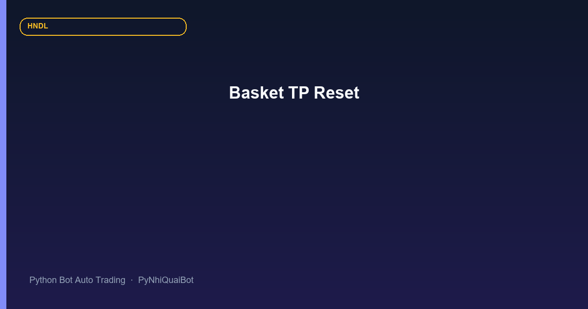 Basket TP Buy/Sell trong PyNhiQuaiBot: chốt cụm bằng realized + floating và BasketSafety