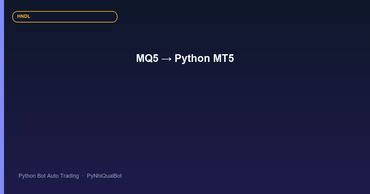 Port EA MQ5 sang Python MetaTrader5: bài học kiến trúc từ Nhi Quái V6 và PyNhiQuaiBot