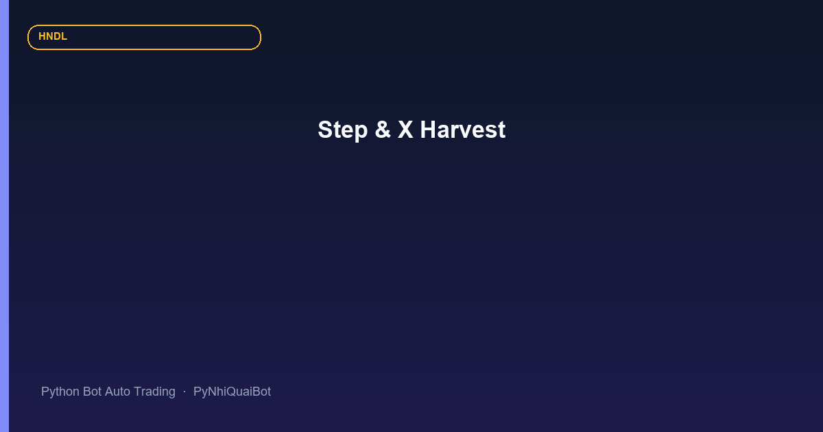 Step và X Level trong PyNhiQuaiBot: cơ chế gặt X của Python Bot Auto Trading