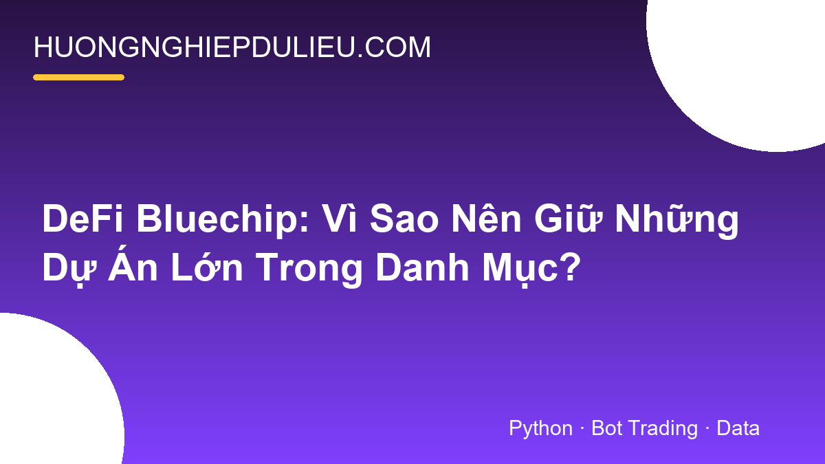 DeFi Bluechip: Vì Sao Nên Giữ Những Dự Án Lớn Trong Danh Mục?