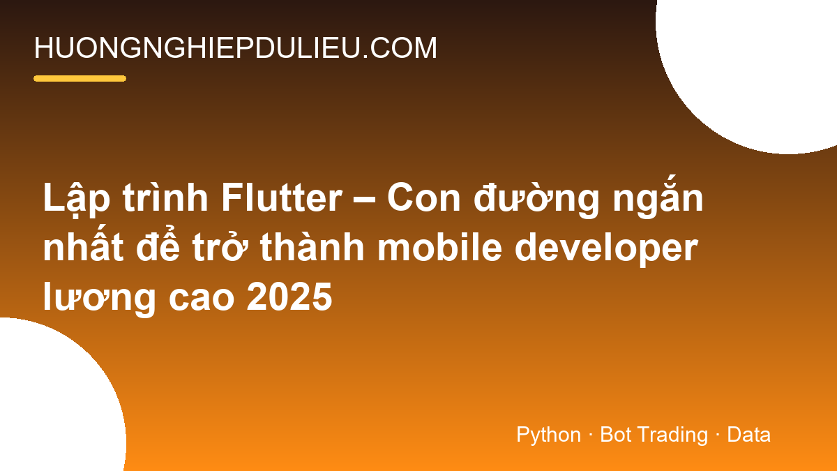 Lập trình Flutter – Con đường ngắn nhất để trở thành mobile developer lương cao 2025