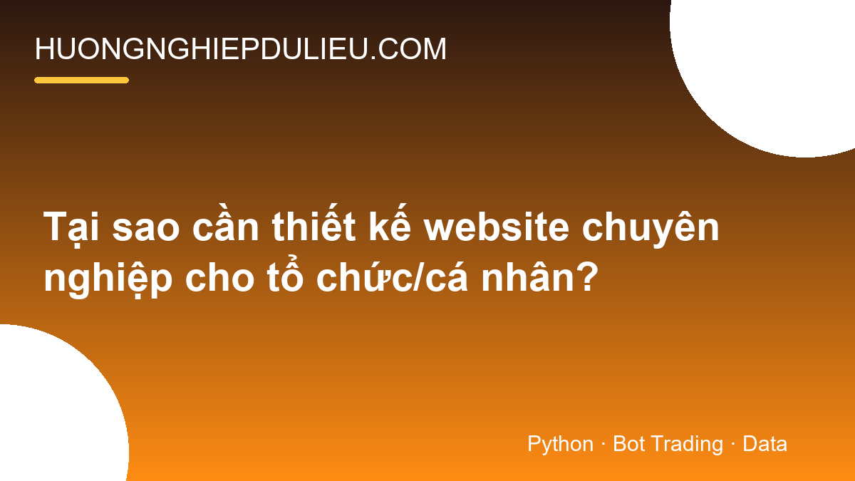 Tại sao cần thiết kế website chuyên nghiệp cho tổ chức/cá nhân?