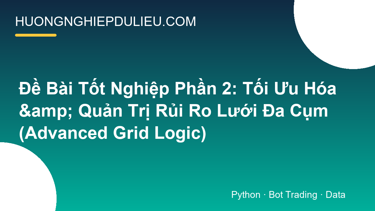 Đề Bài Tốt Nghiệp Phần 2: Tối Ưu Hóa & Quản Trị Rủi Ro Lưới Đa Cụm (Advanced Grid Logic)