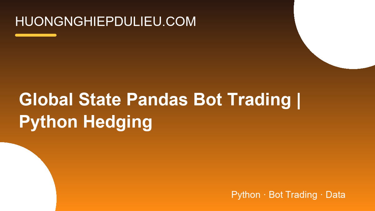 Global State Pandas Bot Trading | Python Hedging