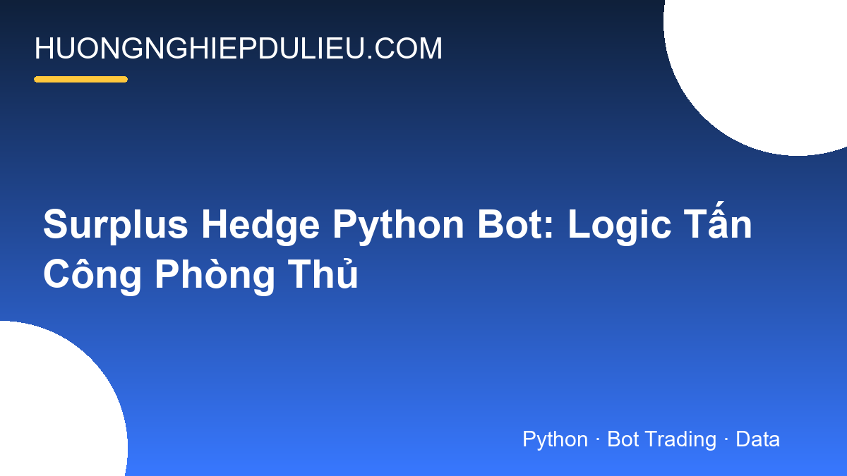 Surplus Hedge Python Bot: Logic Tấn Công Phòng Thủ