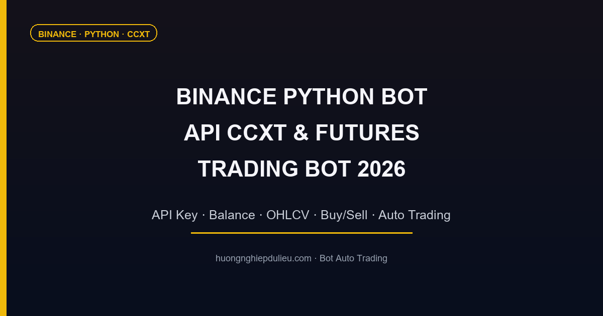 Binance Python Bot: Hướng Dẫn API CCXT & Futures Trading Bot (2026) | HNDL