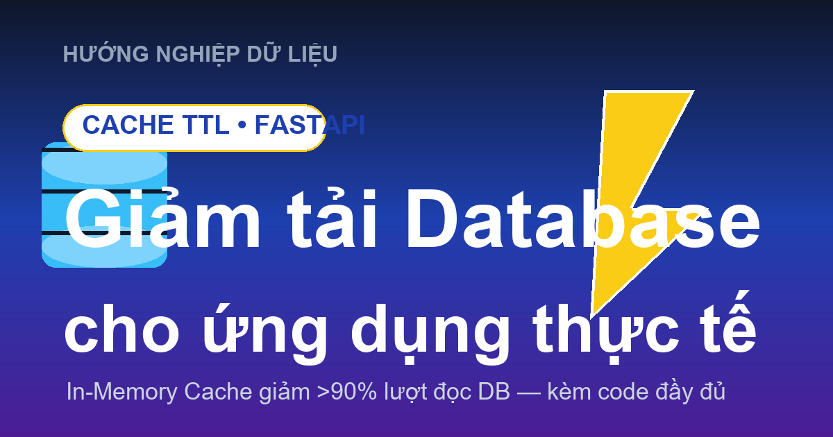 Cách xây dựng Cache TTL: Giảm tải Database cho ứng dụng thực tế (kèm code FastAPI)