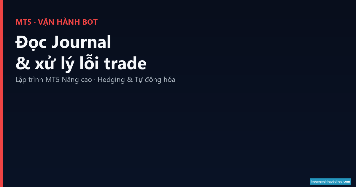 Các lỗi Journal MT5 thường gặp khi chạy Bot thật: Requote, Off quotes, Invalid stops và cách xử lý